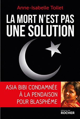 Télécharger La mort n'est pas une solution : Asia Bibi condamnée à la pendaison pour blasphème Livre eBook France