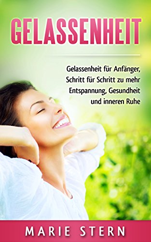 Download Gelassenheit: Gelassenheit für Anfänger: Schritt für Schritt zu mehr Entspannung, Gesundheit und innerer Ruhe Download Gelassenheit: Gelassenheit für Anfänger: Schritt für Schritt zu mehr Entspannung, Gesundheit und innerer Ruhe