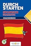 Durchstarten - in Spanisch: Durchstarten Spanisch Grammatik, Coachingbuch by