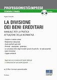 La divisione dei beni ereditari. Manuale per la pratica attuazione della normativa. Con CD-ROM