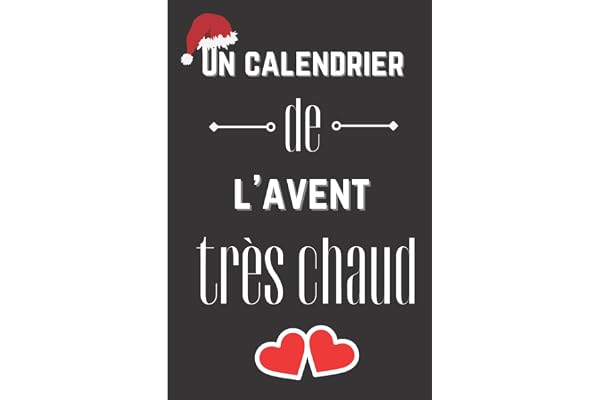 Un calendrier de l'avent très chaud !: Cadeau Pour Attendre Noël Avec 1 Défi Amoureux Coquin Par Jour Avant Noël - A Offrir Pour Son/Sa Cheri(e) - ... Un Amour Adulte - Pour Pimenter La Vie De Vot