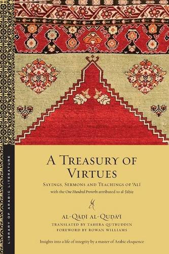 A Treasury of Virtues: Sayings, Sermons, and Teachings of 'Ali, with the One Hundred Proverbs attributed to al-Jahiz: 58 (Library of Arabic Literature)