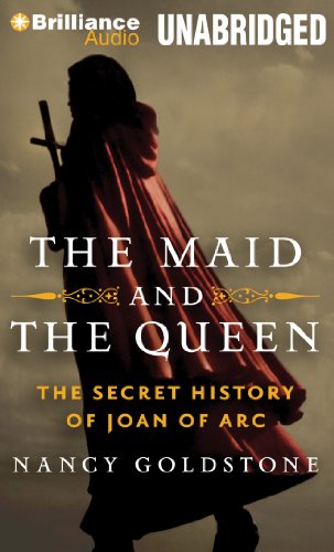 The Maid and the Queen: The Secret History of Joan of Arc