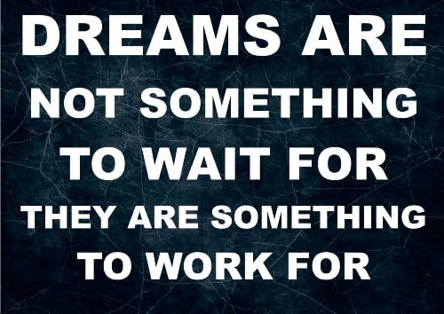 DREAMS ARE NOT SOMETHING....Life Inspirational Motivational Quote Sign Poster Print Picture. To Motivate and inspire