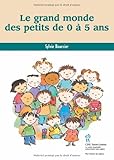 Le grand monde des petits de 0 à 5 ans