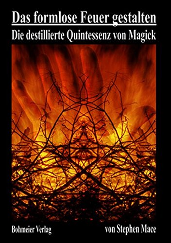 Das formlose Feuer gestalten: Die destillierte Quintessenz von Magick