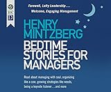 Bedtime Stories for Managers: Farewell to Lofty Leadership...Welcome Engaging Management by 