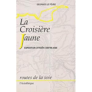 La Croisière Jaune - Expédition Citroën Centre-Asie Livre en Ligne La Croisière Jaune - Expédition Citroën Centre-Asie Livre en Ligne - Telecharger Ebook