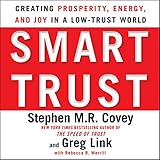 Smart Trust: Creating Prosperity, Energy, and Joy in a Low-Trust World by