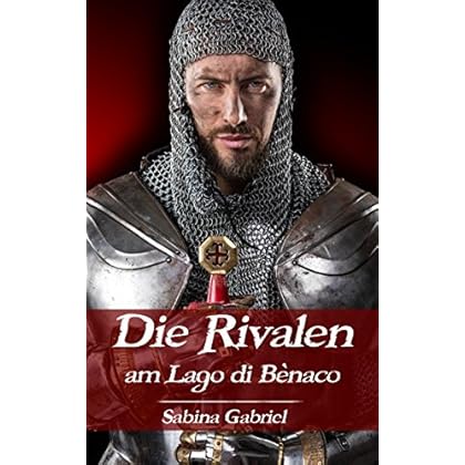 Die Rivalen am Lago di Bènaco: Historischer Roman
