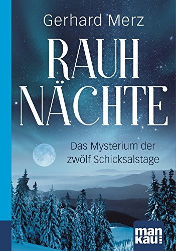 Rauhnächte. Kompakt-Ratgeber: Das Mysterium der zwölf Schicksalstage