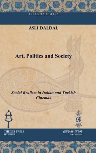 Art, Politics and Society: Social Realism in Italian and Turkish Cinemas (Analecta Isisiana: Ottoman and Turkish Studies)