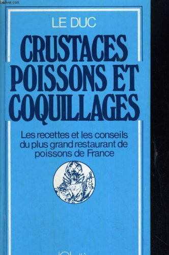 Crustacés, poissons et coquillages. Les recettes et les conseils du plus grand restaurant de poissons de France Crustacés, poissons et coquillages. Les recettes et les conseils du plus grand restaurant de poissons de France