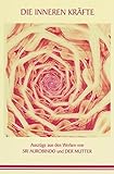 Die inneren Kräfte by Sri Aurobindo, Die (d.i. Mira Alfassa) Mutter