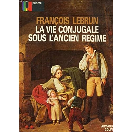 La vie conjugale sous l'Ancien Régime La vie conjugale sous l'Ancien Régime