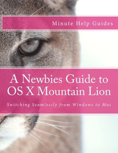 Download A Newbies Guide to OS X Mountain Lion: Switching Seamlessly from Windows to Mac