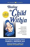 Image de Healing the Child Within: Discovery and Recovery for Adult Children of Dysfunctional Families (Recovery Classics Edition)