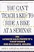 You Can't Teach a Kid to Ride a Bike at a Seminar: The Sandler Sales Institute's 7-Step System for Successful Selling by 