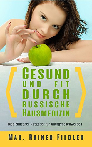 Download Gesund und fit durch russische Hausmedizin: Praktischer Ratgeber für Alltagsbeschwerden (Gesundheitsratgeber 1) Download Gesund und fit durch russische Hausmedizin: Praktischer Ratgeber für Alltagsbeschwerden (Gesundheitsratgeber 1)