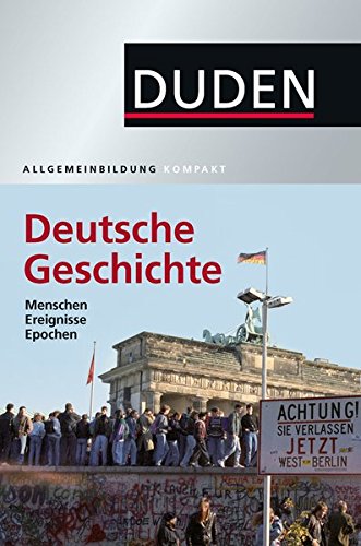 Duden Allgemeinbildung Deutsche Geschichte: Menschen, Ereignisse, Epochen