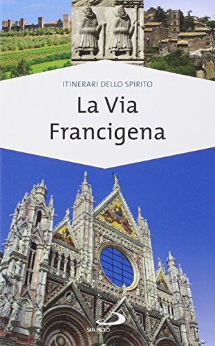 La via Francigena. Guida di spiritualità La via Francigena. Guida di spiritualità