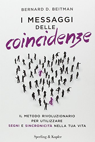 I messaggi delle coincidenze. Il metodo rivoluzionario per utilizzare segni e sincronicità nella tua vita I messaggi delle coincidenze. Il metodo rivoluzionario per utilizzare segni e sincronicità nella tua vita