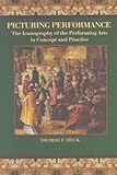 Image de Picturing Performance: The Iconography of the Performing Arts in Concept and Practice (0)