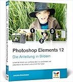 Photoshop Elements 12: Die Anleitung in Bildern ( 27. November 2013 ) by