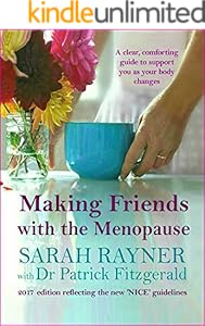 Making Friends with the Menopause: A clear and comforting guide to support you as your body changes. Updated edition reflecting the new 'NICE' guidelines
