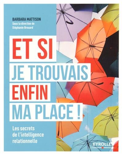 Download Et si je trouvais enfin ma place !: Les secrets de l'intelligence relationnelle. Download Et si je trouvais enfin ma place !: Les secrets de l'intelligence relationnelle.