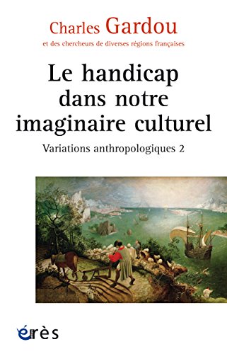 Le handicap dans notre imaginaire culturel: Variations anthropologiques 2 Le handicap dans notre imaginaire culturel: Variations anthropologiques 2