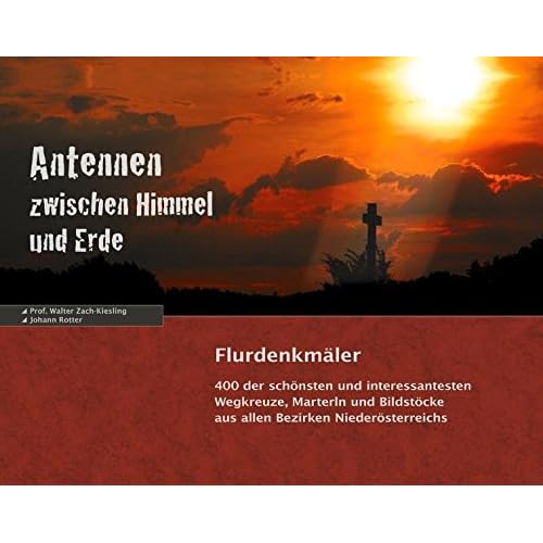 [PDF] Download Antennen zwischen Himmel und Erde: Flurdenkmáler - 400 der schönsten und interessantesten Wegkreuze, Marterln und Bildstöcke aus allen Bezirken Niederösterreichs Kostenlos