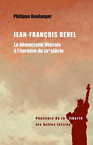 Jean-François Revel: La démocratie libérale à l'épreuve du XXe siecle
