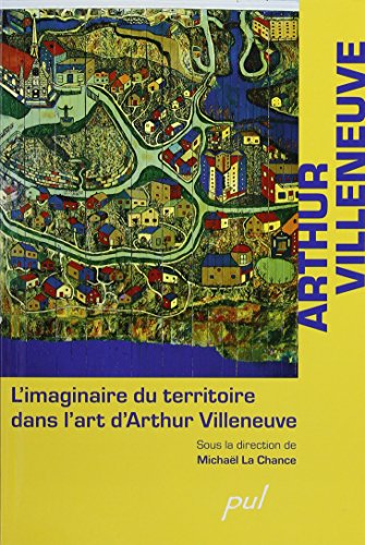 L'Imaginaire du Territoire Dans l'Art d'Arthur Villeneuve