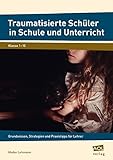 Traumatisierte Schüler in Schule und Unterricht: Grundwissen, Strategien und Praxistipps für Lehrer (1. bis 10. Klasse) by Maike Lohmann