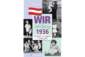 Wir vom Jahrgang 1936 - Kindheit und Jugend in Österreich: Geschenkbuch zum 89. Geburtstag - Jahrgangsbuch mit Geschichten, Fotos und Erinnerungen mitten aus dem Alltag (Jahrgangsbände Österreich)