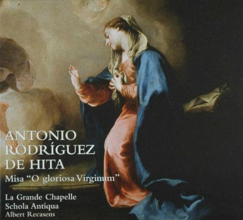 Rodriguez De Hita: Misa O Gloriosa Virginum ; La Grande Chapelle, Schola Antiqua - Recasens, Al.