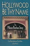 Image de Hollywood Be Thy Name: The Warner Brothers Story