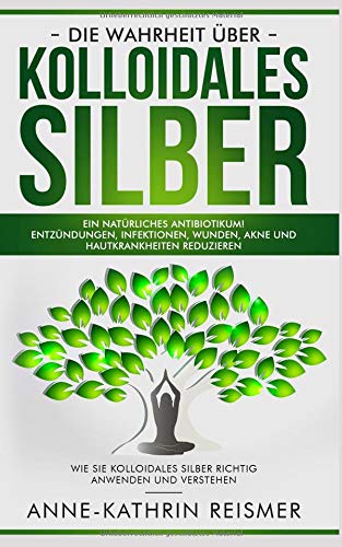 Die Wahrheit über Kolloidales Silber: Ein natürliches Antibiotikum! Entzündungen, Infektionen, Wu