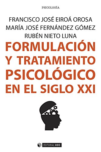 Formulación y tratamiento psicológico en el siglo XXI (Manuales) por Francisco José Eiroá Orosa