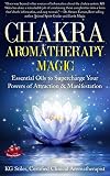 Image de CHAKRA AROMATHERAPY MAGIC: Essential Oils to Supercharge Your Powers of Attraction & Manifestation (Chakra Healing) (English Edition)