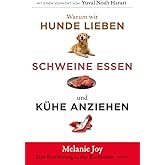 Warum wir Hunde lieben, Schweine essen und Kühe anziehen: Eine Einführung in den Karnismus (Edition Kochen ohne Knochen)
