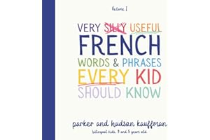 Very Silly Useful French Words & Phrases Every Kid Should Know: English-French Bilingual Children's Book for French Language Learning (The Silly Bilingual Kids Series)