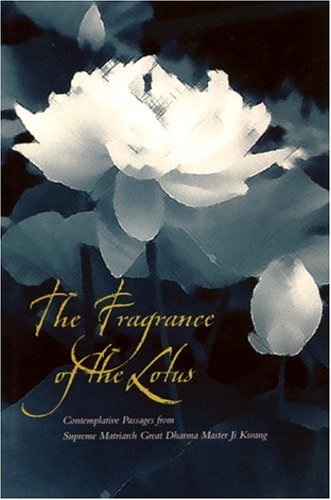 The Fragrance of the Lotus: Contemplative Passages from Supreme Matriarch Great Dharma Master Ji Kwang livre