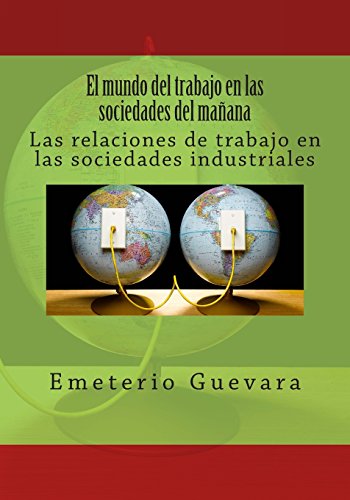 El mundo del trabajo en las sociedades del mañana: Las relaciones del trabajo industrial
