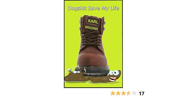 Dogshit Saved My Life Ebook Wiggins Karl Amazon Co Uk Kindle Store
