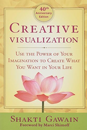 Creative Visualization: Use the Power of Your Imagination to Create What You Want in Life: Use the Power of Your Imagination to Create What You Want in Your Life