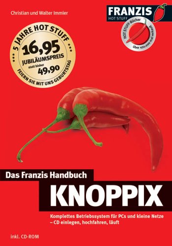 Das Franzis Handbuch Knoppix: Komplettes Betriebssystem für PCs und kleine Netze - CD einlegen, hochfahren, läuft