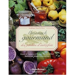 Almanach gourmand des jardins d'autrefois : Fruits et légumes d'hier et d'aujourd'hui, Recettes traditionnelles