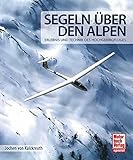 Image de Segeln über den Alpen: Erlebnis und Technik des Hochgebirgsfluges